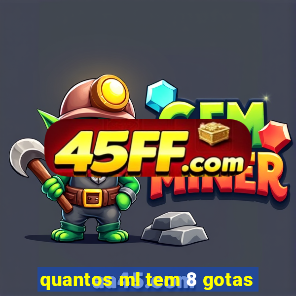 quantos ml tem 8 gotas